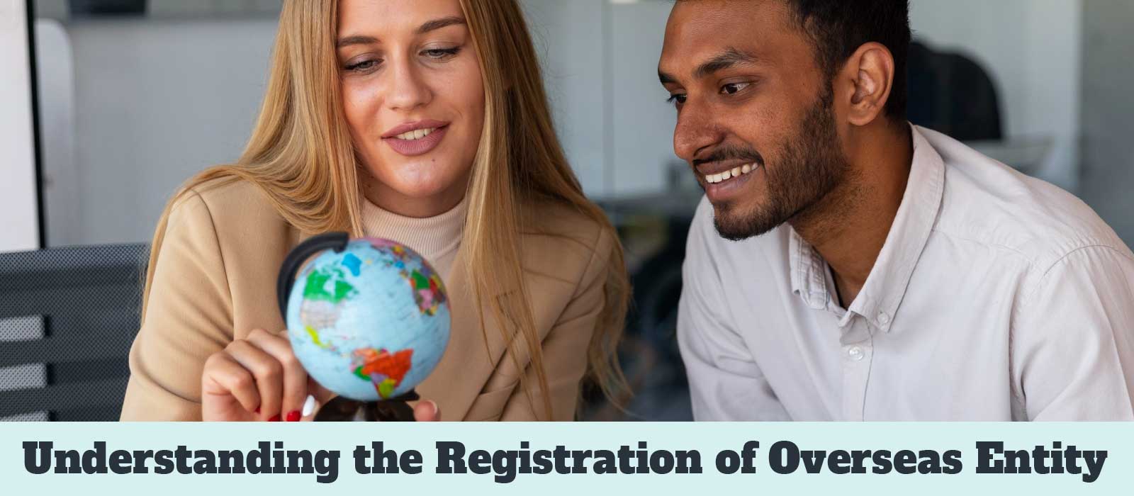 Registering an Overseas Entity – Understanding the Registration of Overseas Entity