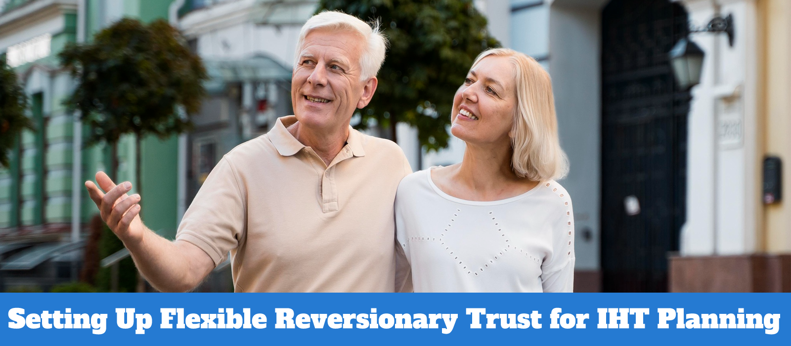 Setting Up Flexible Reversionary Trust for Inheritance Tax Planning